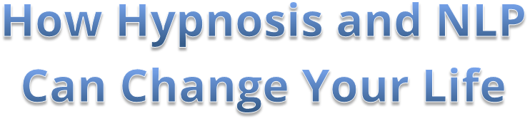 How Hypnosis and NLP can change your life